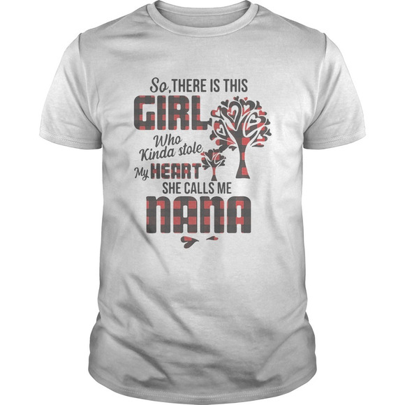 Other - So There Is This Girl Who Kinda Stole My Heart She Calls Me Nana Shirt